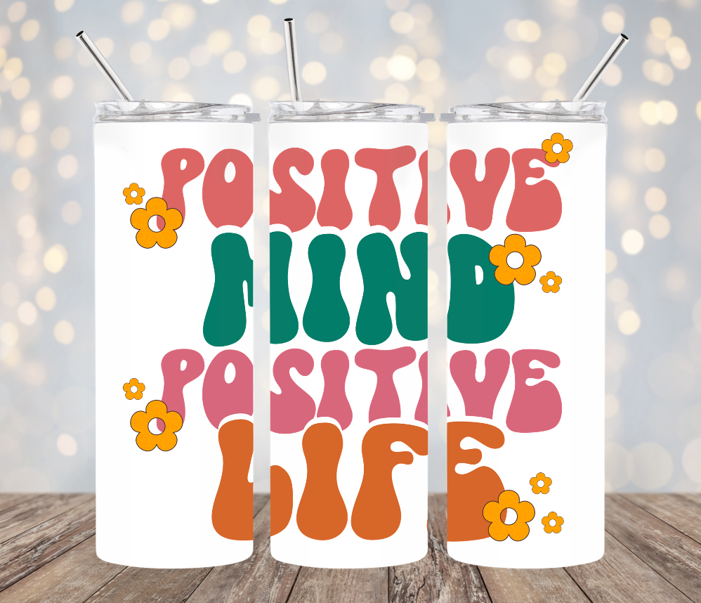 POSITIVE MIND POSITIVE LIFE TUMBLER