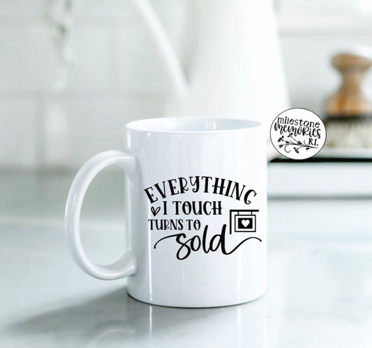 EVERYTHING I TOUCH TURNS TO SOLD MUG