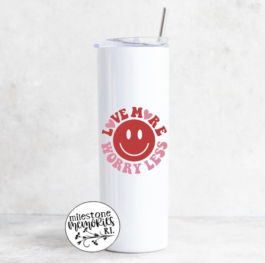 LOVE MORE WORRY LESS TUMBLER